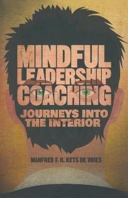 Mindful Leadership Coaching: Journeys into the Interior - Manfred F. R. Kets de Vries - cover