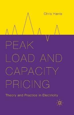 Peak Load and Capacity Pricing: Theory and Practice in Electricity - C. Harris - cover