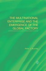 The Multinational Enterprise and the Emergence of the Global Factory