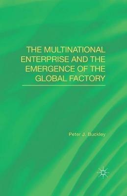 The Multinational Enterprise and the Emergence of the Global Factory - Peter J. Buckley - cover
