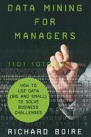 Data Mining for Managers: How to Use Data (Big and Small) to Solve Business Challenges - R. Boire - cover