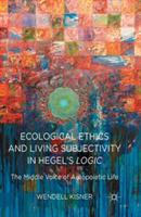 Ecological Ethics and Living Subjectivity in Hegel's Logic: The Middle Voice of Autopoietic Life