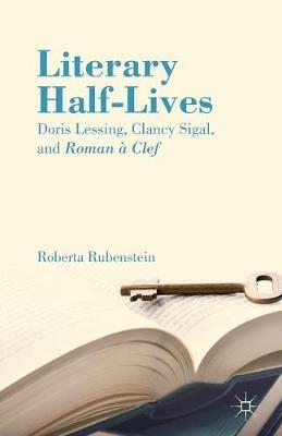 Literary Half-Lives: Doris Lessing, Clancy Sigal, and Roman à Clef - R. Rubenstein - cover