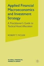 Applied Financial Macroeconomics and Investment Strategy: A Practitioner's Guide to Tactical Asset Allocation
