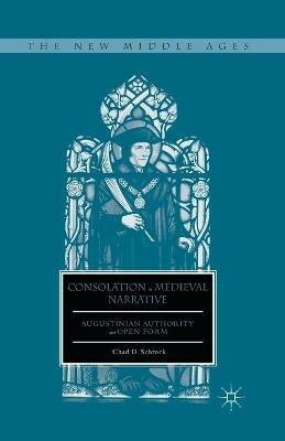Consolation in Medieval Narrative: Augustinian Authority and Open Form - C. Schrock - cover