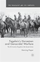 Fegelein's Horsemen and Genocidal Warfare: The SS Cavalry Brigade in the Soviet Union - H. Pieper - cover