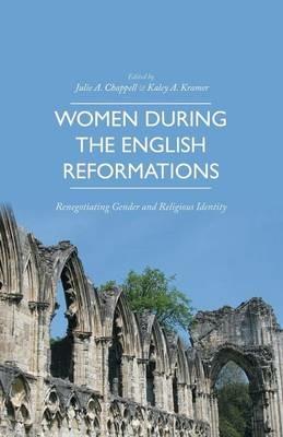 Women during the English Reformations: Renegotiating Gender and Religious Identity - cover