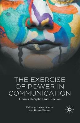The Exercise of Power in Communication: Devices, Reception and Reaction - cover