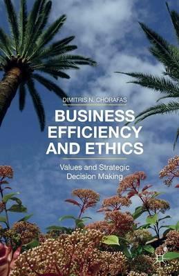 Business Efficiency and Ethics: Values and Strategic Decision Making - D. Chorafas - cover