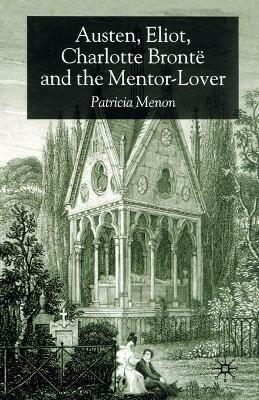 Austen, Eliot, Charlotte Bronte and the Mentor-Lover - P. Menon - cover
