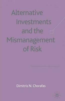 Alternative Investments and the Mismanagement of Risk - D. Chorafas - cover