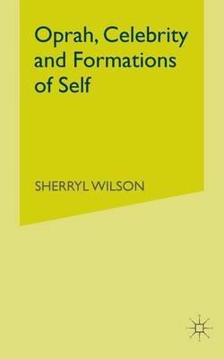 Oprah, Celebrity and Formations of Self - S. Wilson - cover