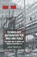 Technology Gatekeepers for War and Peace: The British Ship Revolution and Japanese Industrialization - M. Matsumoto - cover