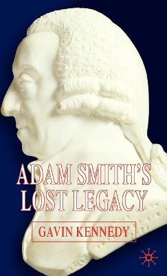 Adam Smith's Lost Legacy - G. Kennedy - cover