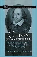 Citizen Shakespeare: Freemen and Aliens in the Language of the Plays