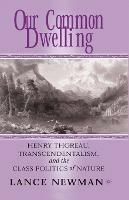Our Common Dwelling: Henry Thoreau, Transcendentalism, and the Class Politics of Nature - Lance Newman - cover