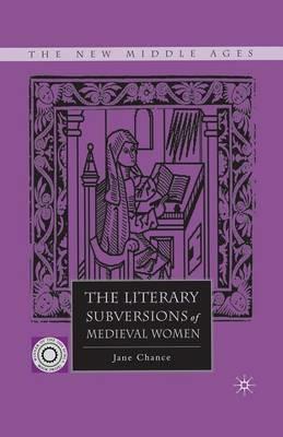 The Literary Subversions of Medieval Women - Jane Chance - cover