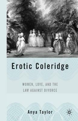 Erotic Coleridge: Women, Love and the Law Against Divorce - A. Taylor - cover