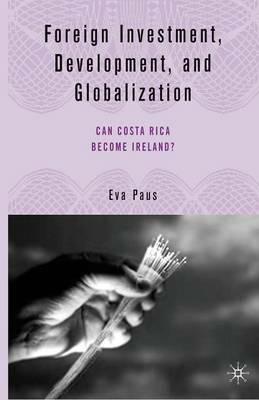Foreign Investment, Development, and Globalization: Can Costa Rica Become Ireland? - E. Paus - cover