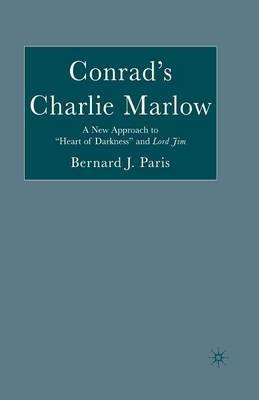 Conrad’s Charlie Marlow: A New Approach to “Heart of Darkness” and Lord Jim - B. Paris - cover