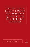 United States Policy Toward the Armenian Question and the Armenian Genocide - S. Payaslian - cover