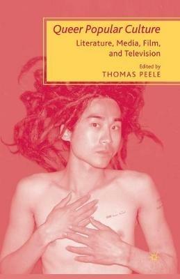 Queer Popular Culture: Literature, Media, Film, and Television - T. Peele - cover
