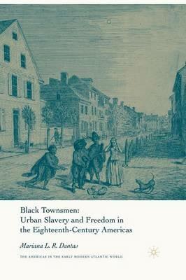 Black Townsmen: Urban Slavery and Freedom in the Eighteenth-Century Americas - M. Dantas - cover
