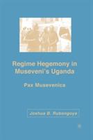 Regime Hegemony in Museveni’s Uganda: Pax Musevenica - J. Rubongoya - cover