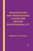 Shakespeare and Renaissance Literature before Heterosexuality - R. Bach - cover