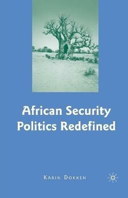 African Security Politics Redefined - K. Dokken - cover