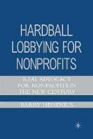Hardball Lobbying for Nonprofits: Real Advocacy for Nonprofits in the New Century