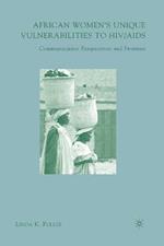 African Women's Unique Vulnerabilities to HIV/AIDS: Communication Perspectives and Promises