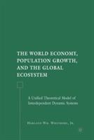 The World Economy, Population Growth, and the Global Ecosystem: A Unified Theoretical Model of Interdependent Dynamic Systems - H. Whitmore - cover