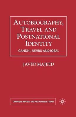 Autobiography, Travel and Postnational Identity: Gandhi, Nehru and Iqbal - Javed Majeed - cover