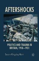 Aftershocks: Politics and Trauma in Britain, 1918-1931