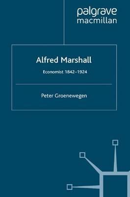 Alfred Marshall: Economist 1842-1924 - P. Groenewegen - cover