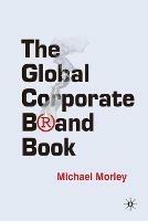The Global Corporate Brand Book - M. Morley - cover