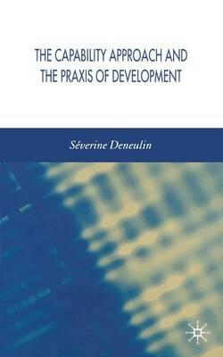 The Capability Approach and the Praxis of Development - S. Deneulin - cover