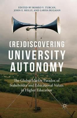 (Re)Discovering University Autonomy: The Global Market Paradox of Stakeholder and Educational Values in Higher Education - cover