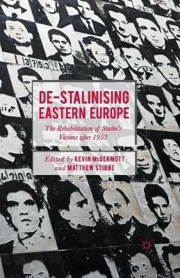 De-Stalinising Eastern Europe: The Rehabilitation of Stalin's Victims after 1953 - cover