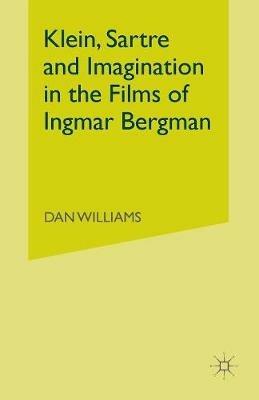 Klein, Sartre and Imagination in the Films of Ingmar Bergman - Dan Williams - cover