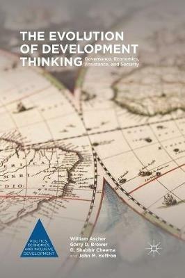The Evolution of Development Thinking: Governance, Economics, Assistance, and Security - William Ascher,Garry D. Brewer,G. Shabbir Cheema - cover