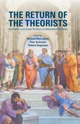 The Return of the Theorists: Dialogues with Great Thinkers in International Relations - cover