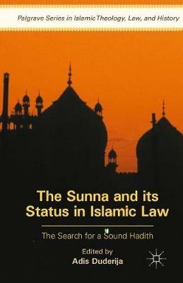 The Sunna and its Status in Islamic Law: The Search for a Sound Hadith - cover