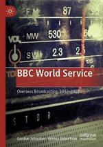 BBC World Service: Overseas Broadcasting, 1932–2018