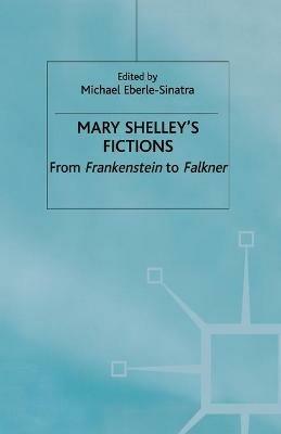 Mary Shelley's Fictions: From Frankenstein to Falkner - cover