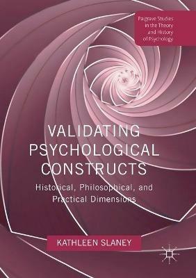 Validating Psychological Constructs: Historical, Philosophical, and Practical Dimensions - Kathleen Slaney - cover