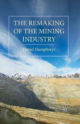 The Remaking of the Mining Industry - D. Humphreys - cover