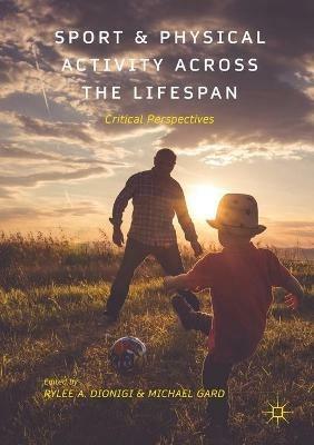 Sport and Physical Activity across the Lifespan: Critical Perspectives - cover
