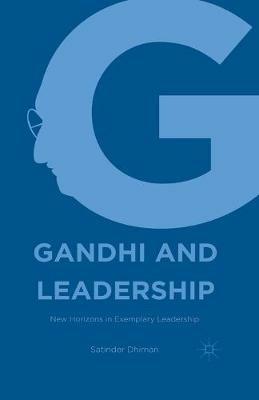 Gandhi and Leadership: New Horizons in Exemplary Leadership - Satinder Dhiman - cover